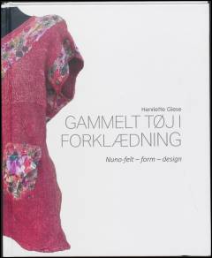 Gammelt tøj i forklædning : nuno-felt, form, design
