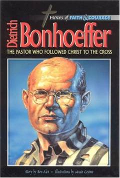 Dietrich Bonhoeffer : den tyske præst der fulgte Kristus i døden : 1906-1945