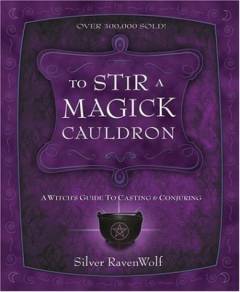 To stir a magick cauldron : a witch's guide to casting and conjuring