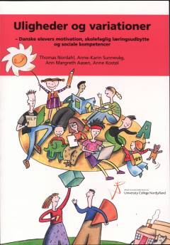 Uligheder og variationer : danske elevers motivation, skolefaglig læringsudbytte og sociale kompetencer : en kvantitativ analyse af 24.663 elever, pædagoger og læreres fortælling om dansk folkeskole