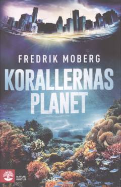 Korallernas planet : om de hotade korallreven som format planetens och vår egen historia
