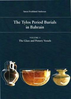 The Tylos period burials in Bahrain. Volume 1 : The glass and pottery vessels