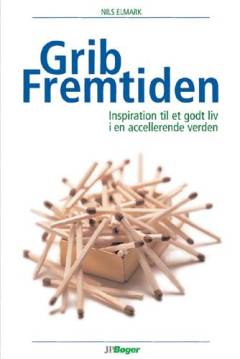 Grib fremtiden : inspiration til et godt liv i en accelererende verden