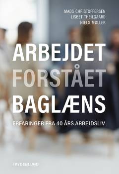 Arbejdet forstået baglæns : erfaringer fra 40 års arbejdsliv