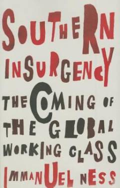 Southern insurgency : the coming of the global working class