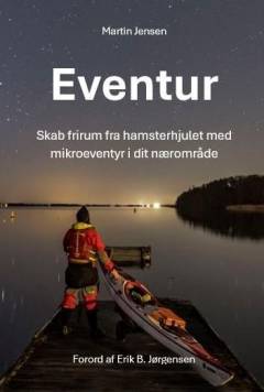Eventur : skab frirum fra hamsterhjulet med mikroeventyr i dit nærområde
