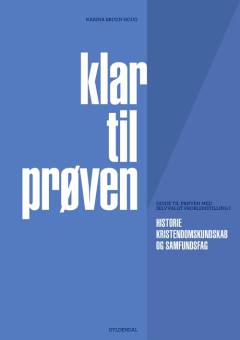 Klar til prøven : guide til prøven med selvvalgt problemstilling i historie, kristendomskundskab og samfundsfag