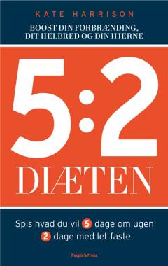 5:2 diæten : boost din forbrænding, dit helbred og din hjerne : spis hvad du vil 5 dage om ugen, 2 dage med let faste