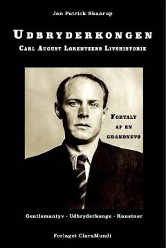 Udbryderkongen : Carl August Lorentzens livshistorie : fortalt af en grandnevø