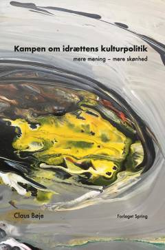 Kampen om idrættens kulturpolitik : mere mening - mere skønhed