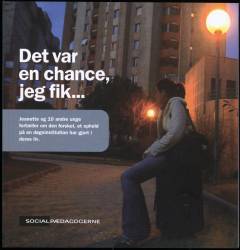 Det var en chance, jeg fik : Jeanette og 10 andre unge fortæller om den forskel, et ophold på en døgninstitution har gjort i deres liv