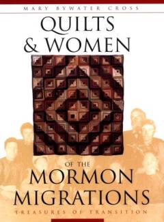 Quilts & women of the Mormon migrations : treasures of transition