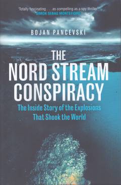 The Nord Stream conspiracy : the inside story of the explosions that shook the world