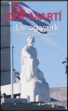 José Martí : liv og værk - og hans skildring af USA
