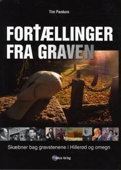 Fortællinger fra graven : skæbner bag gravstenene i Hillerød og omegn