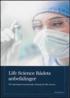 Life Science Rådets anbefalinger : til regeringens kommende strategi for life science