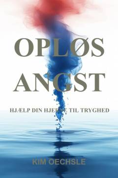Opløs angst : hjælp din hjerne til tryghed