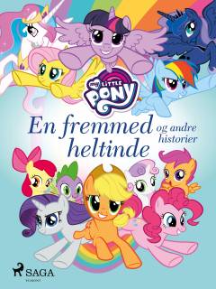 My little pony - en fremmed heltinde og andre historier