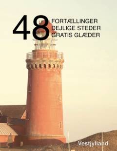 48 fortællinger, dejlige steder og gratis glæder : vestjylland
