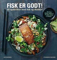 Fisk er godt! : 55 opskrifter med fisk og skaldyr
