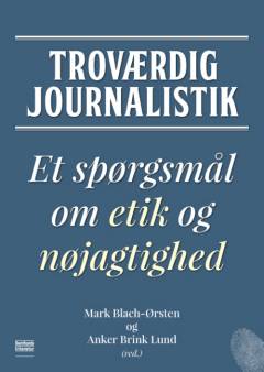 Troværdig journalistik : et spørgsmål om etik og nøjagtighed