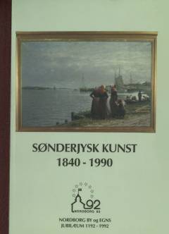 Sønderjysk kunst 1840-1990 : 75 malerier af 28 afdøde kunstnere med tilknytning til Sønderjylland