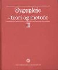 Sygepleje - teori og metode. Bind 2