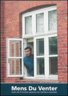 Mens du venter : gode råd til hvordan asylanter kan håndtere ventetiden