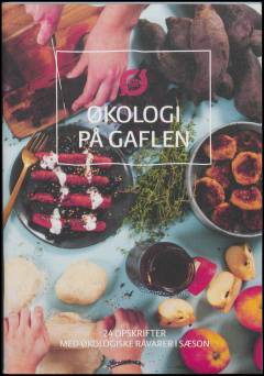 Økologi på gaflen : 24 opskrifter med økologiske råvarer i sæson