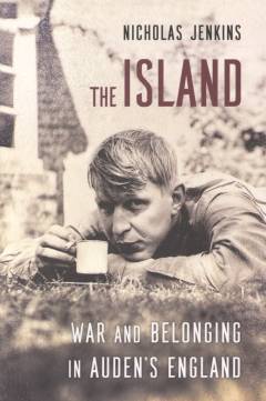 The island : war and belonging in Auden’s England