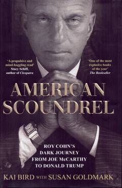 American scoundrel : Roy Cohn's dark journey from Joe McCarthy to Donald Trump