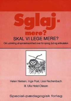 Sglaj-mere? : skal vi lege mere? : om udvikling af opmærksomhed overfor sprog, lyd og artikulation