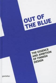 Out of the blue : the essence and ambition of Finnish design