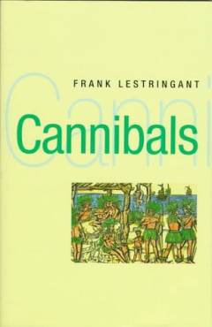 Cannibals : the discovery and representation of the cannibal from Columbus to Jules Verne
