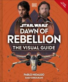 Dawn of rebellion : the visual guide