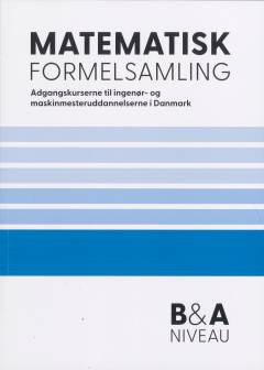 Matematisk formelsamling : adgangskurserne til ingeniør- og maskinmesteruddannelserne i Danmark : B&A niveau