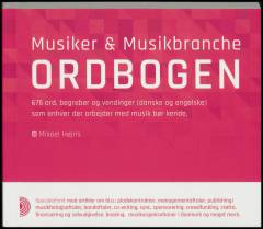 Musiker & musikbranche ordbogen : 675 ord, begreber og vendinger (danske og engelske) som enhver der arbejder med musik bør kende