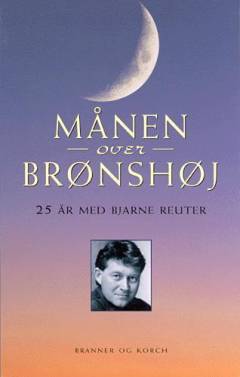 Månen over Brønshøj : 25 år med Bjarne Reuter