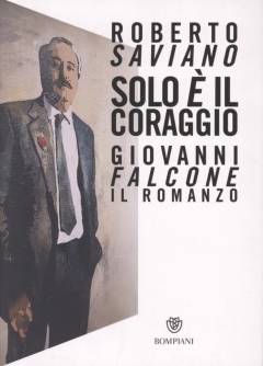 Solo è il coraggio : Giovanni Falcone, il romanzo