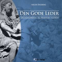 Den gode leder : grundværdier og praktisk filosofi