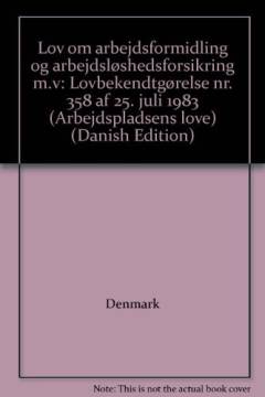 Lov om \arbejdsformidling\ og arbejdsløshedsforsikring m. v. : lovbekendtgørelse nr. 358 af 25. juli 1983