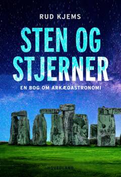 Sten og stjerner : en bog om arkæoastronomi