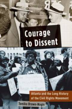 Courage to dissent : Atlanta and the long history of the civil rights movement