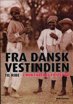 Fra Dansk Vestindien til Ribe : i min farfars fotospor