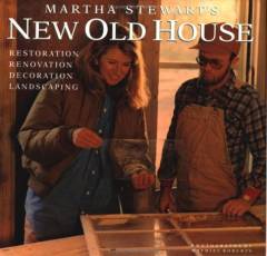 Martha Stewart's new old house : restoration, renovation, decoration, landscaping