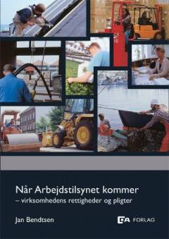 Når Arbejdstilsynet kommer : virksomhedens rettigheder og pligter