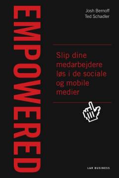 Empowered : slip dine medarbejdere løs i de sociale og mobile medier