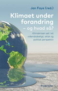 Klimaet under forandring - og hvad så? : klimakrisen set i et videnskabeligt, etisk og politisk perspektiv