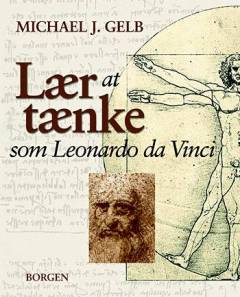 Lær at tænke som Leonardo da Vinci : syv skridt til genialitet i hverdagen