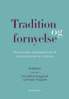 Tradition og fornyelse : teologiske perspektiver på gudstjeneste og liturgi